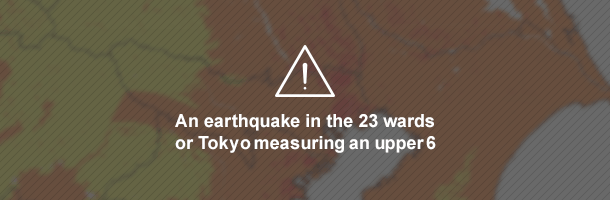 An earthquake in the 23 wards or Tokyo measuring an upper 6
